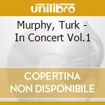 Murphy, Turk - In Concert Vol.1 cd musicale di Murphy, Turk