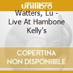 Watters, Lu - Live At Hambone Kelly's cd