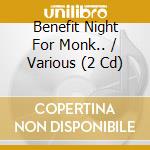 Benefit Night For Monk.. / Various (2 Cd) cd musicale di V/a