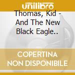 Thomas, Kid - And The New Black Eagle.. cd