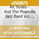 Art Hodes - And The Magnolia Jazz Band Vol. 2 cd musicale di Art Hodes