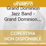 Grand Dominion Jazz Band - Grand Dominion Jazz Band cd musicale di Grand Dominion Jazz Band