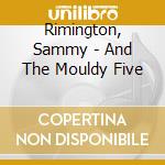 Rimington, Sammy - And The Mouldy Five cd