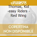 Thomas, Kid -easy Riders - Red Wing cd