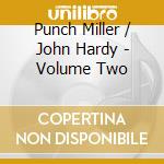 Punch Miller / John Hardy - Volume Two cd musicale di Miller, Punch/john Hardy