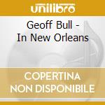 Geoff Bull - In New Orleans cd musicale di Bull, Geoff