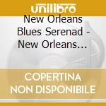 New Orleans Blues Serenad - New Orleans Blues.. cd musicale di New Orleans Blues Serenad