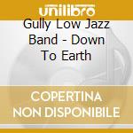 Gully Low Jazz Band - Down To Earth cd musicale di Gully Low Jazz Band