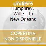Humphrey, Willie - In New Orleans cd musicale di Humphrey, Willie