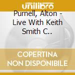 Purnell, Alton - Live With Keith Smith C.. cd