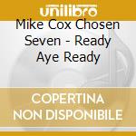 Mike Cox Chosen Seven - Ready Aye Ready cd