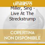Miller, Sing - Live At The Streckstrump