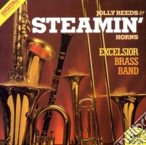 Excelsior Brass Band - Jolly Reeds & Steamin' Horns cd musicale di Excelsior Brass Band