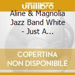 Aline & Magnolia Jazz Band White - Just A Little While cd