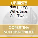 Humphrey, Willie/brian O' - Two Clarinets On The.. cd musicale di Humphrey, Willie/brian O'