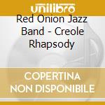 Red Onion Jazz Band - Creole Rhapsody cd musicale di Red Onion Jazz Band