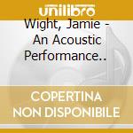 Wight, Jamie - An Acoustic Performance.. cd