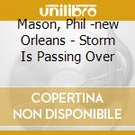 Mason, Phil -new Orleans - Storm Is Passing Over cd