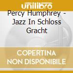 Percy Humphrey - Jazz In Schloss Gracht cd musicale di Humphrey, Percy