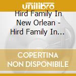 Hird Family In New Orlean - Hird Family In New.. cd