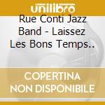Rue Conti Jazz Band - Laissez Les Bons Temps.. cd musicale di Rue Conti Jazz Band