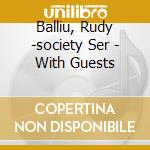 Balliu, Rudy -society Ser - With Guests