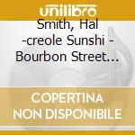 Smith, Hal -creole Sunshi - Bourbon Street Memories cd