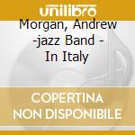 Morgan, Andrew -jazz Band - In Italy cd