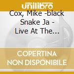 Cox, Mike -black Snake Ja - Live At The Bullers cd musicale di Cox, Mike