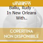 Balliu, Rudy - In New Orleans With.. cd musicale di Balliu, Rudy