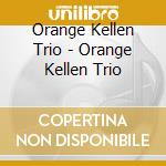 Orange Kellen Trio - Orange Kellen Trio