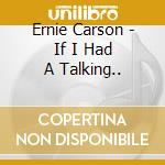 Ernie Carson - If I Had A Talking.. cd