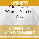 Mike Owen - Without You For An.. cd