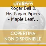 Roger Bell & His Pagan Pipers - Maple Leaf Rag cd musicale di Bell, Roger & His Pagan P