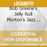Bob Greene's Jelly Roll Morton's Jazz Band - The New Orleans Jazz Of cd musicale di Bob Greene's Jelly Roll Morton's Jazz Band