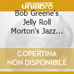 Bob Greene's Jelly Roll Morton's Jazz Band - The New Orleans Jazz Of cd