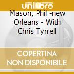 Mason, Phil -new Orleans - With Chris Tyrrell cd