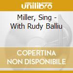 Miller, Sing - With Rudy Balliu cd musicale di Miller, Sing