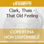 Clark, Thais - That Old Feeling cd musicale di Clark, Thais