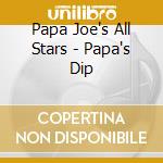 Papa Joe's All Stars - Papa's Dip cd musicale di Papa Joe's All Stars
