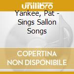 Yankee, Pat - Sings Sallon Songs cd musicale di Yankee, Pat