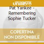 Pat Yankee - Remembering Sophie Tucker cd