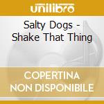 Salty Dogs - Shake That Thing