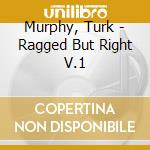 Murphy, Turk - Ragged But Right V.1 cd