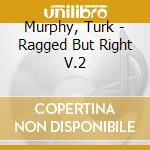 Murphy, Turk - Ragged But Right V.2 cd