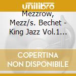 Mezzrow, Mezz/s. Bechet - King Jazz Vol.1 (2 Cd) cd musicale di Mezzrow, Mezz/s. Bechet