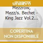Mezzrow, Mezz/s. Bechet - King Jazz Vol.2 (3 Cd) cd