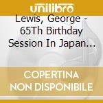 Lewis, George - 65Th Birthday Session In Japan (2 Cd) cd