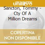 Sancton, Tommy - Cty Of A Million Dreams cd