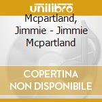 Mcpartland, Jimmie - Jimmie Mcpartland cd musicale di Mcpartland, Jimmie